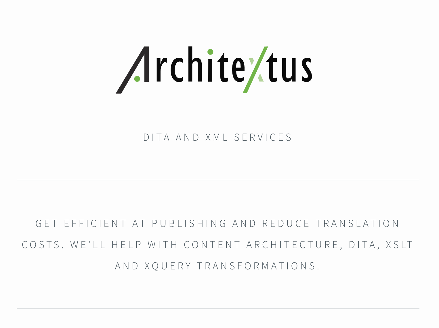 logo of Architextus with the text: "Get efficient at publishing and reduce translation costs. We will help with content architecture, dita, xslt and xquery transformations.