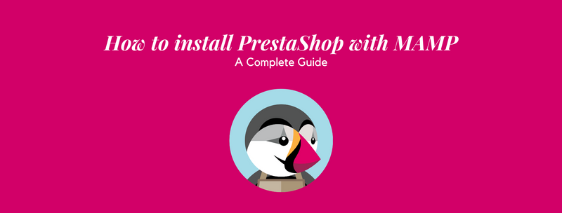 How to install Prestashop 1.7 with MAMP: The Complete Guide